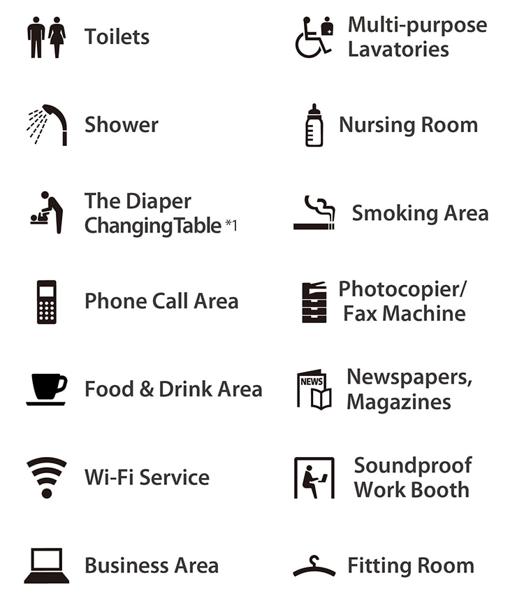 Toilets, Multi-purpose Lavatories, Shower, Nursing Room, The Diaper Changing Table*1, Smoking Area, Phone Call Area, Photocopier/Fax Machine, Food & Drink Area, Newspapers, Magazines, Wi-Fi Service, Soundproof Work Booth, Business Area, Fitting Room