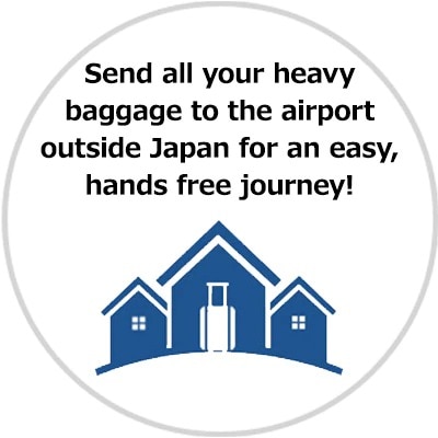 Send all your heavy baggage to the airport outside Japan for an easy, hands free journey!