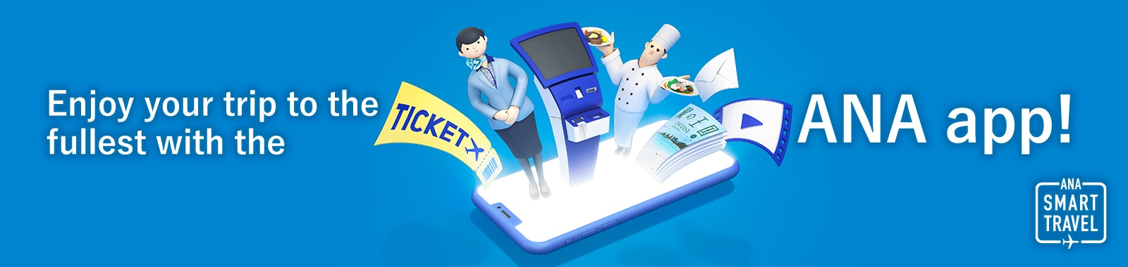 Enjoy your trip to the fullest with the ANA app! ANA SMART TRAVEL