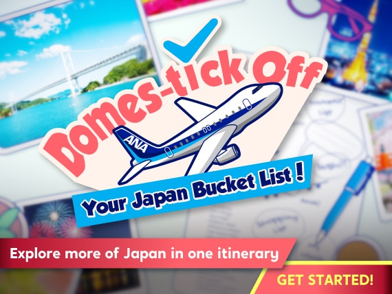 Explore more of Japan in one itinerary! GET STARTED! Domes-tick Off Your Japan Bucket List!