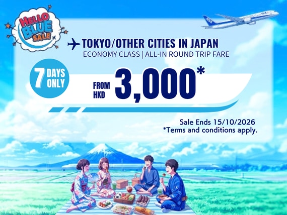 "Hello Blue Sale! Tokyo / Other Cities in Japan From HKD 3,000* Economy Class | Sale Ends 15/10/2026  Economy Class | All-in Round Trip Fares. *All-in Round Trip Fares. *Terms and conditions apply.