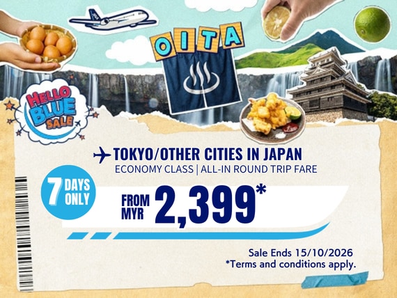 "Hello Blue Sale! Tokyo / Other Cities in Japan From MYR 2,399 * Economy Class |  Sale Ends 15/10/2026 *All-in Round Trip Fares. *Terms and conditions apply.