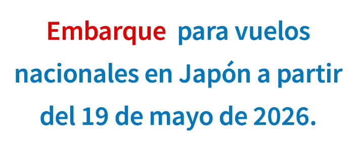 Embarque para vuelos nacionales en Japón a partir del 19 de mayo de 2026.